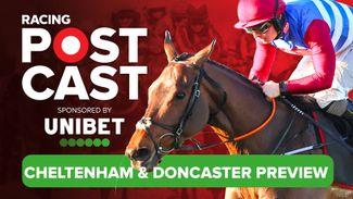 Racing Postcast: Cheltenham and Doncaster previews and tips with Maddy Playle and James Stevens