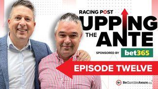 Watch: episode 12 of Upping The Ante featuring 11-1 and 7-1 Cheltenham tips