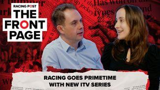 The Front Page: racing goes primetime with new ITV series