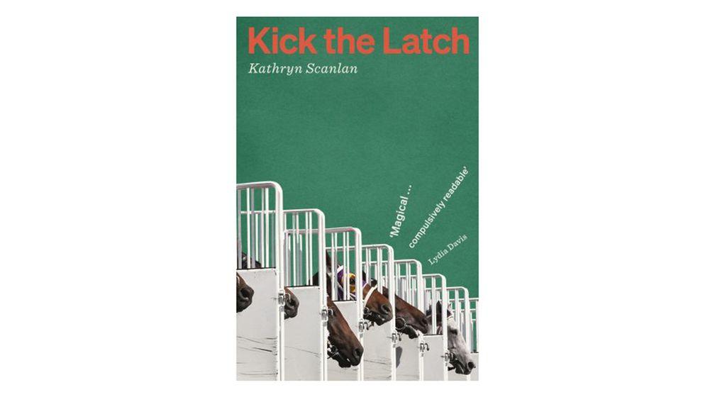 Kick The Latch: Kathryn Scanlan's powerful novel
