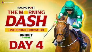 Watch: The Morning Dash | Goodwood day four preview show with Tom Segal, Paul Kealy and more