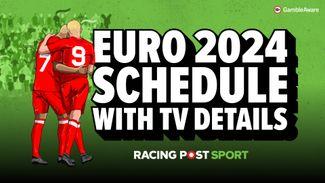 Euro 2024 - full schedule & dates, fixtures and where to watch on UK TV channels + grab £210 in free bets