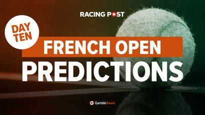 French Open day ten match predictions & tennis betting tips