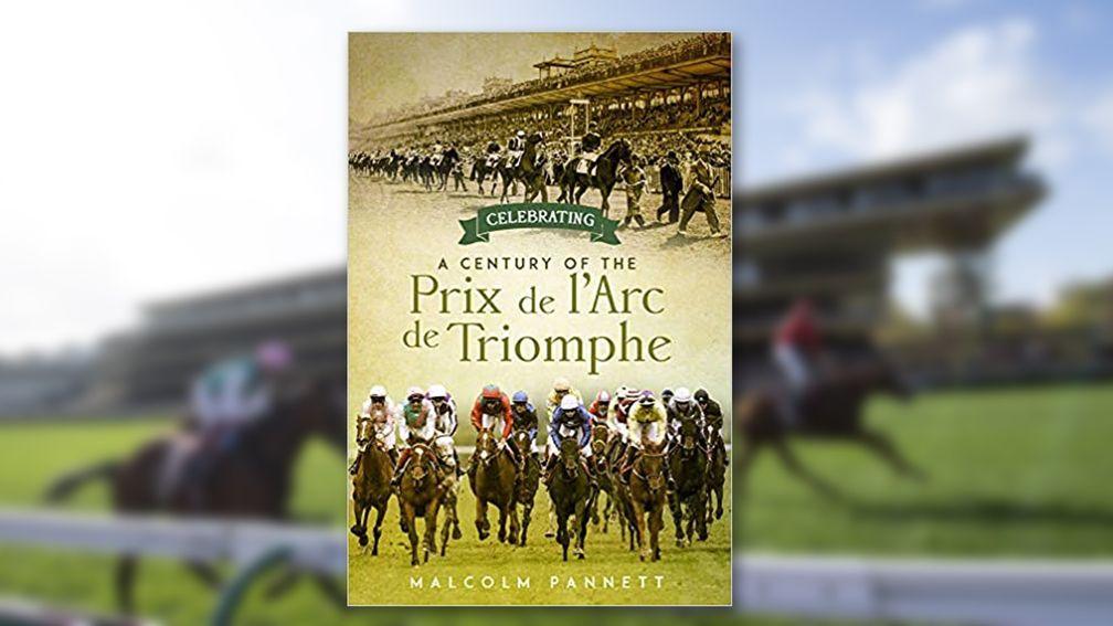 Malcolm Pannett's history of the Prix de l'Arc de Triomphe charts the first 100 years of Europe's greatest race that rose from the embers of the First World War