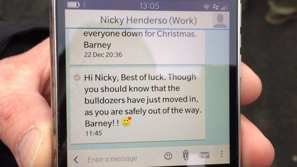 The friendly text sent from Kempton clerk of the course Barney Clifford to Nicky Henderson on Saturday morning