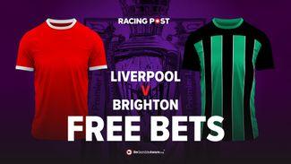 Liverpool vs Brighton Premier League betting offer: Get £60 in free bets with William Hill this weekend