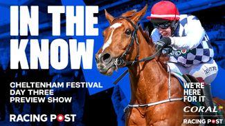 Watch: Cheltenham Festival day three preview show with Tom Segal
