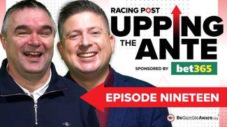 Upping The Ante: watch episode 19 as Johnny Dineen and David Jennings finalise their Cheltenham Festival teams