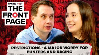 The Front Page: bookmaker restrictions a major worry for punters and racing