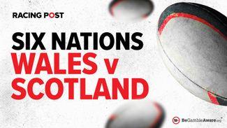 Wales v Scotland Six Nations predictions and rugby betting tips: Time is right for Scots to end Cardiff curse