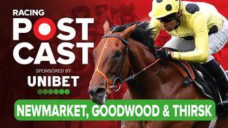 Racing Postcast: Newmarket, Goodwood and Thirsk tipping show with Robbie Wilders and Tom Park