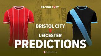 Bristol City vs Leicester prediction, odds and betting tips