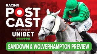 Racing Postcast: Sandown and Wolverhampton tipping show with Keith Melrose and Tom Park