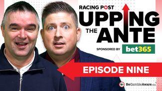 Upping The Ante: watch episode nine featuring 9-1 and 7-1 Cheltenham Festival tips