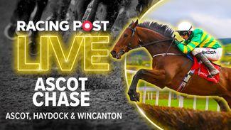 Watch: follow the big-race action including the Ascot Chase on Racing Post Live