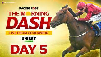 Watch: The Morning Dash | Goodwood day five preview show with Paul Kealy, Maddy Playle and more