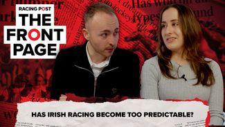 The Front Page: has Irish racing become too predictable?