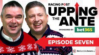 Upping The Ante: watch episode seven featuring a 16-1 Cheltenham Festival tip and a Christmas preview