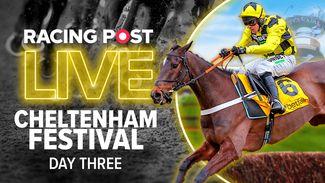Watch: follow all of the action on day three of the Cheltenham Festival with Racing Post Live