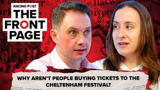 The Front Page: Why aren't people buying tickets to the Cheltenham Festival?