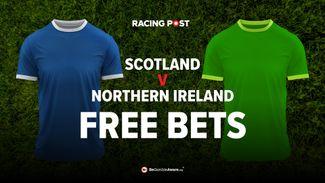 Scotland vs Northern Ireland free bets: Claim £30 in free bets with bet365 today