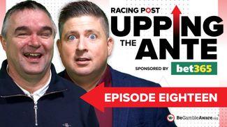 Upping The Ante: watch episode 18 featuring Johnny Dineen's latest tip for the Cheltenham Festival