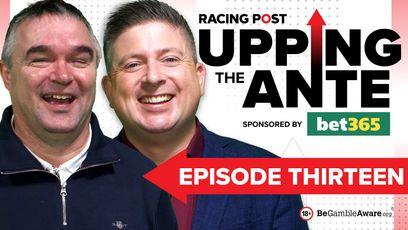 Upping The Ante: join David Jennings and Johnny Dineen for episode 13 of the unbeatable Cheltenham Festival preview show